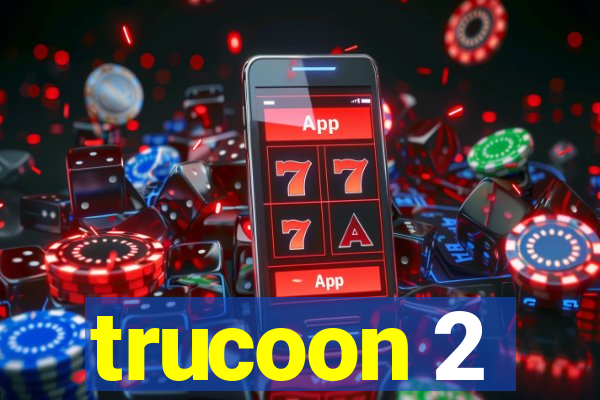 trucoon 2